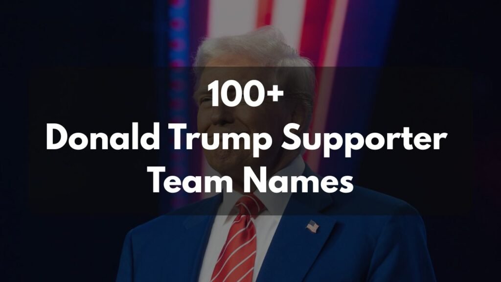 100+ Donald Trump Supporter Team Names 100+ Donald Trump Supporter Team Names