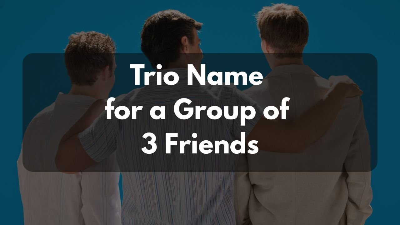 Trio Name for a Group of 3 Friends